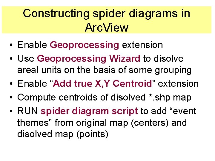 Constructing spider diagrams in Arc. View • Enable Geoprocessing extension • Use Geoprocessing Wizard Constructing spider diagrams in Arc. View • Enable Geoprocessing extension • Use Geoprocessing Wizard