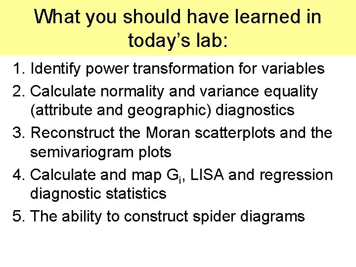 What you should have learned in today’s lab: 1. Identify power transformation for variables What you should have learned in today’s lab: 1. Identify power transformation for variables