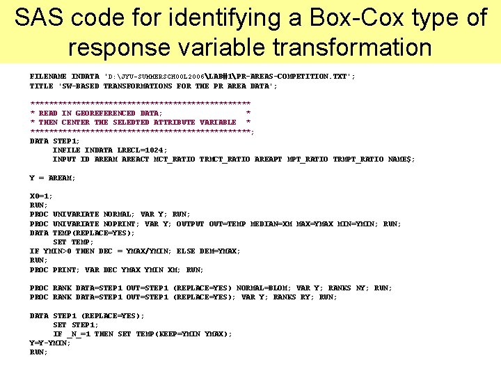 SAS code for identifying a Box-Cox type of response variable transformation FILENAME INDATA ' SAS code for identifying a Box-Cox type of response variable transformation FILENAME INDATA '