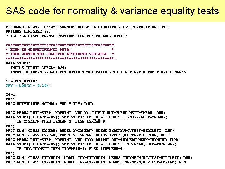 SAS code for normality & variance equality tests FILENAME INDATA 'D: JYU-SUMMERSCHOOL 2006LAB#1PR-AREAS-COMPETITION. TXT'; SAS code for normality & variance equality tests FILENAME INDATA 'D: JYU-SUMMERSCHOOL 2006LAB#1PR-AREAS-COMPETITION. TXT';