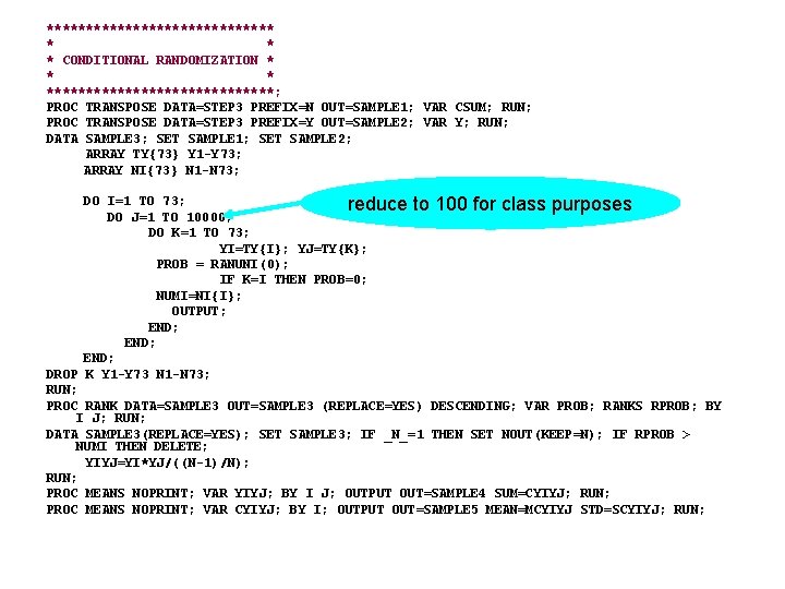 *************** * CONDITIONAL RANDOMIZATION * ***************; PROC TRANSPOSE DATA=STEP 3 PREFIX=N OUT=SAMPLE 1; VAR *************** * CONDITIONAL RANDOMIZATION * ***************; PROC TRANSPOSE DATA=STEP 3 PREFIX=N OUT=SAMPLE 1; VAR