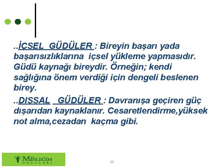 . . İÇSEL GÜDÜLER : Bireyin başarı yada başarısızlıklarına içsel yükleme yapmasıdır. Güdü kaynağı