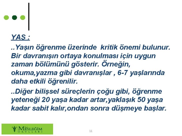 YAŞ : . . Yaşın öğrenme üzerinde kritik önemi bulunur. Bir davranışın ortaya konulması