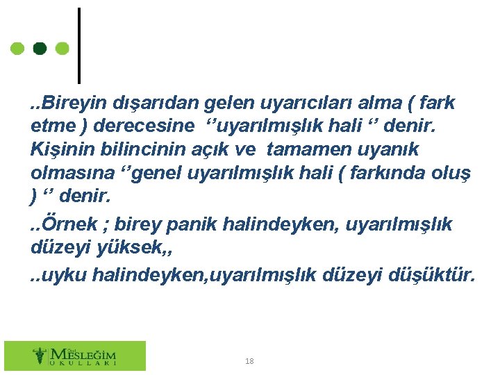 . . Bireyin dışarıdan gelen uyarıcıları alma ( fark etme ) derecesine ‘’uyarılmışlık hali