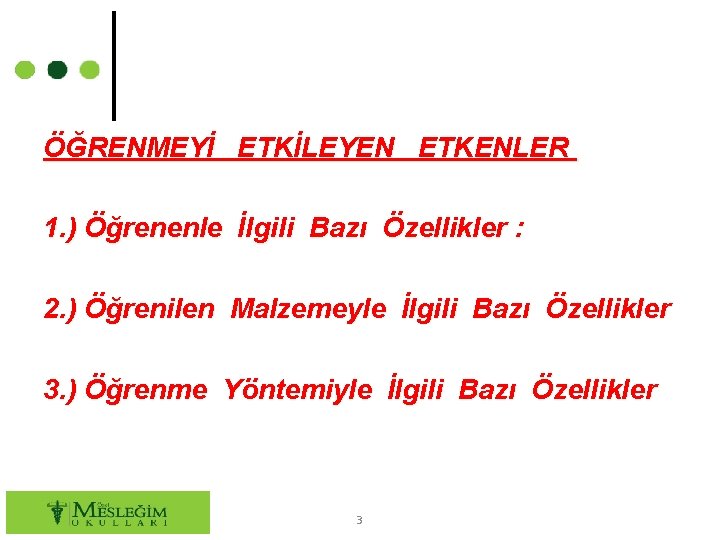 ÖĞRENMEYİ ETKİLEYEN ETKENLER 1. ) Öğrenenle İlgili Bazı Özellikler : 2. ) Öğrenilen Malzemeyle