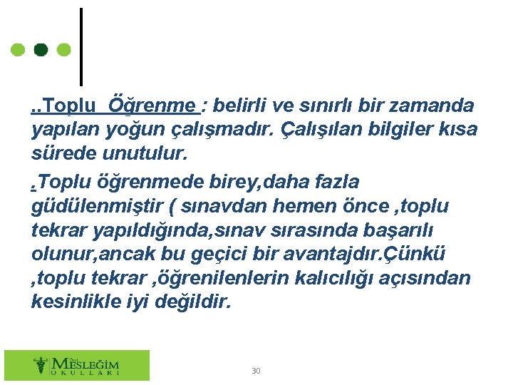 . . Toplu Öğrenme : belirli ve sınırlı bir zamanda yapılan yoğun çalışmadır. Çalışılan