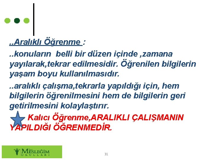 . . Aralıklı Öğrenme : . . konuların belli bir düzen içinde , zamana