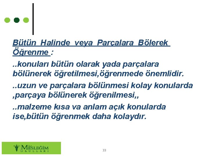 Bütün Halinde veya Parçalara Bölerek Öğrenme : . . konuları bütün olarak yada parçalara