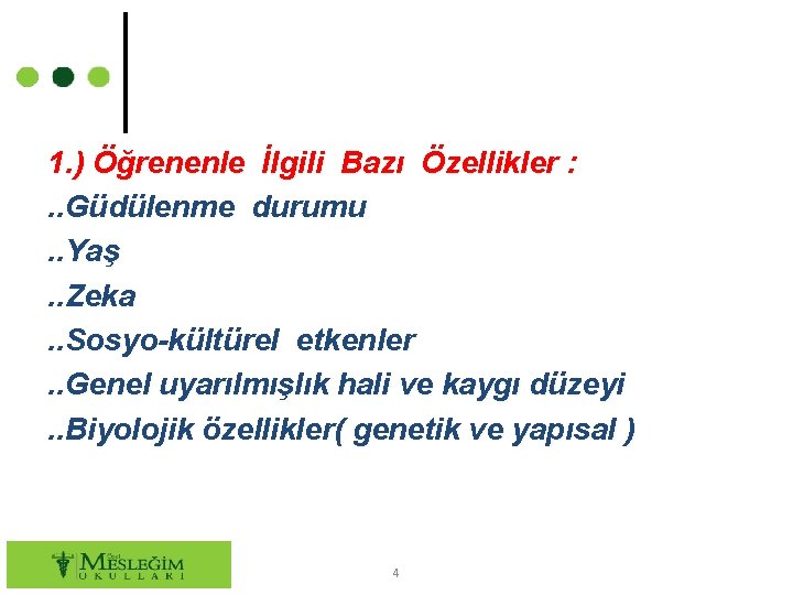 1. ) Öğrenenle İlgili Bazı Özellikler : . . Güdülenme durumu. . Yaş. .