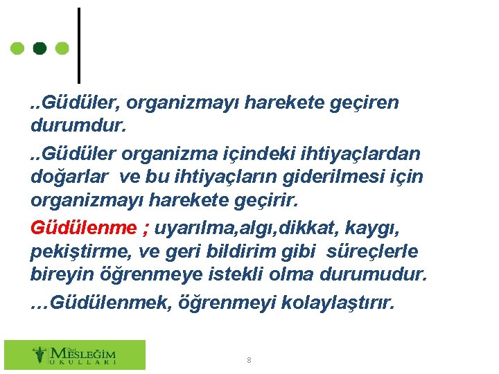 . . Güdüler, organizmayı harekete geçiren durumdur. . . Güdüler organizma içindeki ihtiyaçlardan doğarlar