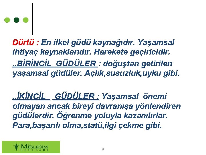 Dürtü : En ilkel güdü kaynağıdır. Yaşamsal ihtiyaç kaynaklarıdır. Harekete geçiricidir. . . BİRİNCİL