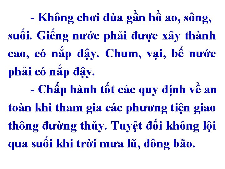 - Không chơi đùa gần hồ ao, sông, suối. Giếng nước phải được xây