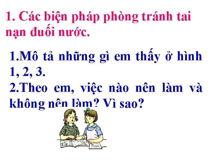 1. Các biện pháp phòng tránh tai nạn đuối nước. 1. Mô tả những