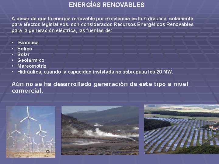 ENERGÍAS RENOVABLES A pesar de que la energía renovable por excelencia es la hidráulica,