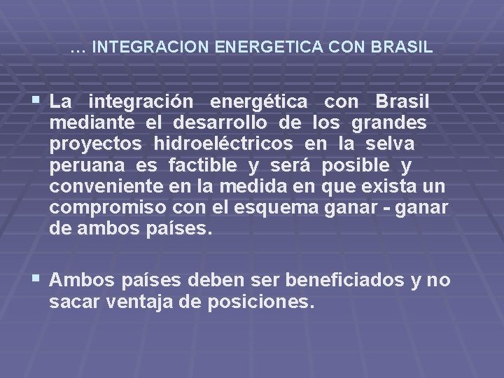 … INTEGRACION ENERGETICA CON BRASIL § La integración energética con Brasil mediante el desarrollo