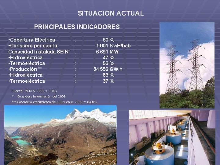 SITUACION ACTUAL PRINCIPALES INDICADORES • Cobertura Eléctrica • Consumo per cápita Capacidad Instalada SEIN*