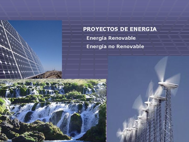 PROYECTOS DE ENERGIA Energía Renovable Energía no Renovable 