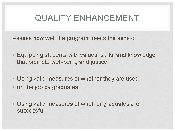 QUALITY ENHANCEMENT Assess how well the program meets the aims of: • Equipping students