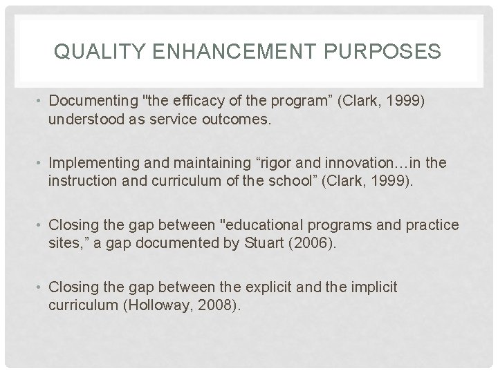 QUALITY ENHANCEMENT PURPOSES • Documenting "the efficacy of the program” (Clark, 1999) understood as