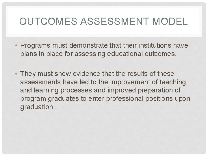 OUTCOMES ASSESSMENT MODEL • Programs must demonstrate that their institutions have plans in place