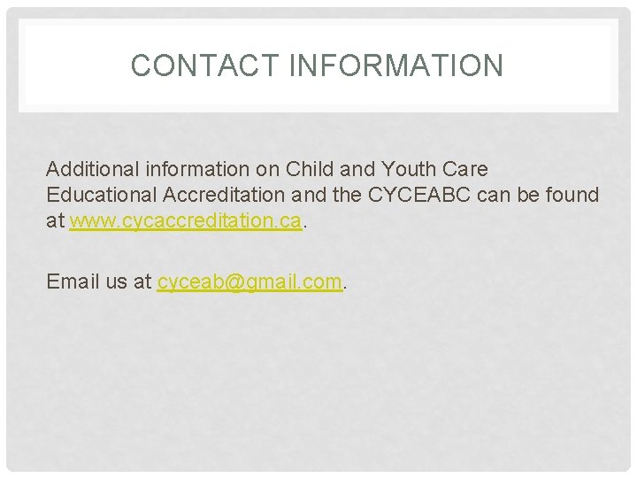 CONTACT INFORMATION Additional information on Child and Youth Care Educational Accreditation and the CYCEABC