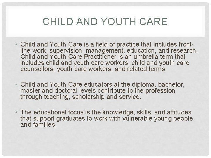 CHILD AND YOUTH CARE • Child and Youth Care is a field of practice