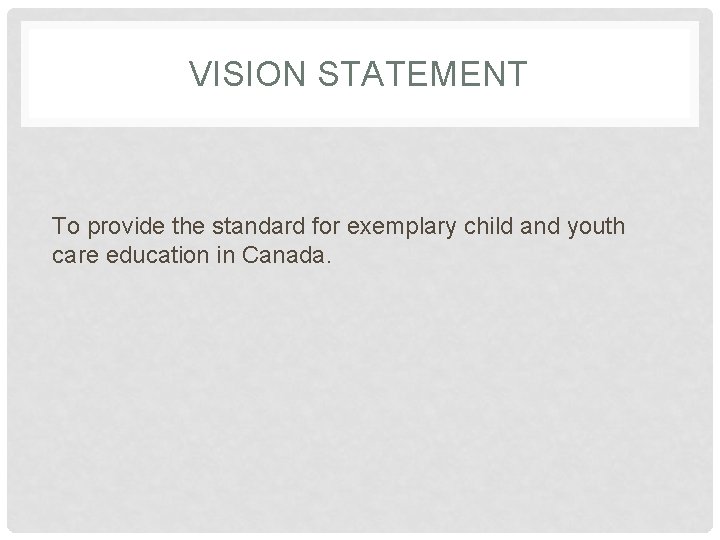 VISION STATEMENT To provide the standard for exemplary child and youth care education in