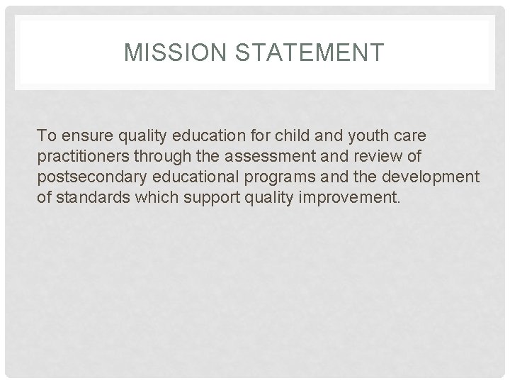 MISSION STATEMENT To ensure quality education for child and youth care practitioners through the