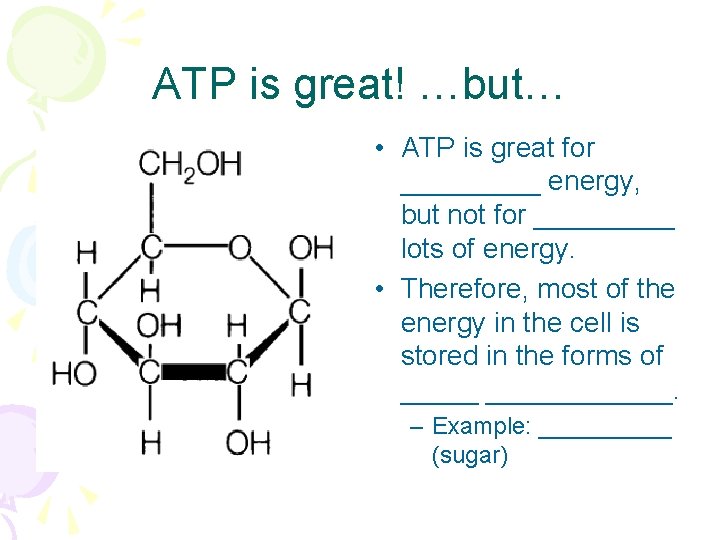 ATP is great! …but… • ATP is great for _____ energy, but not for
