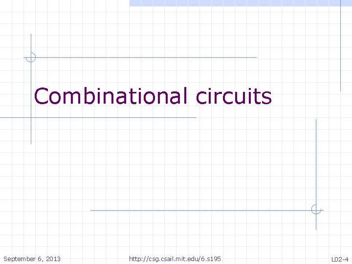 Constructive Computer Architecture Combinational circuits Arvind ...