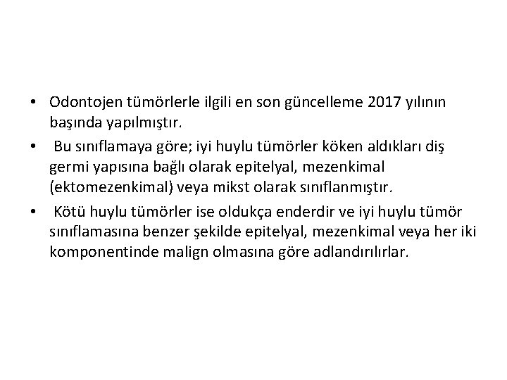  • Odontojen tümörlerle ilgili en son güncelleme 2017 yılının başında yapılmıştır. • Bu