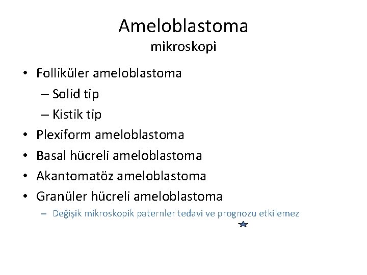 Ameloblastoma mikroskopi • Folliküler ameloblastoma – Solid tip – Kistik tip • Plexiform ameloblastoma