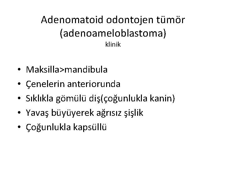 Adenomatoid odontojen tümör (adenoameloblastoma) klinik • • • Maksilla>mandibula Çenelerin anteriorunda Sıklıkla gömülü diş(çoğunlukla
