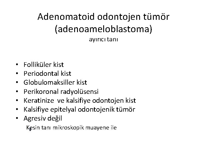 Adenomatoid odontojen tümör (adenoameloblastoma) ayırıcı tanı • • Folliküler kist Periodontal kist Globulomaksiller kist