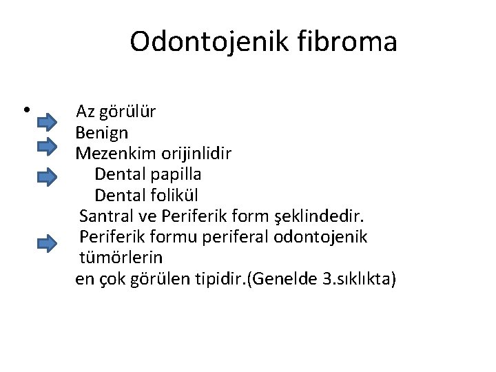 Odontojenik fibroma • Az görülür Benign Mezenkim orijinlidir Dental papilla Dental folikül Santral ve