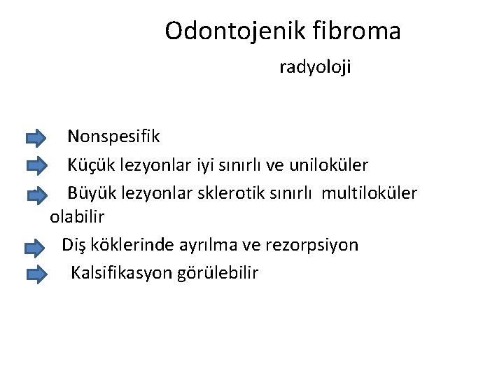 Odontojenik fibroma radyoloji • • • Nonspesifik Küçük lezyonlar iyi sınırlı ve uniloküler Büyük