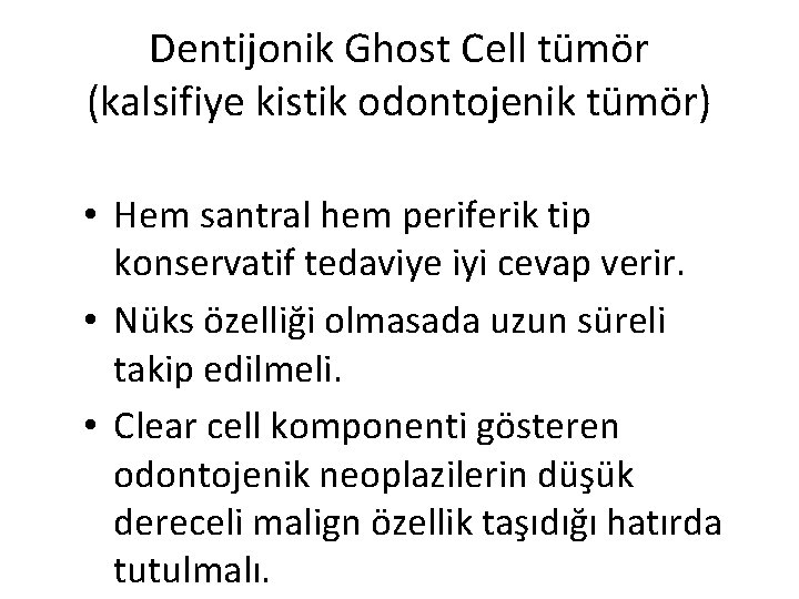 Dentijonik Ghost Cell tümör (kalsifiye kistik odontojenik tümör) • Hem santral hem periferik tip