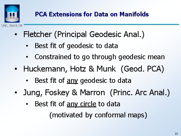 PCA Extensions for Data on Manifolds UNC, Stat & OR • Fletcher (Principal Geodesic