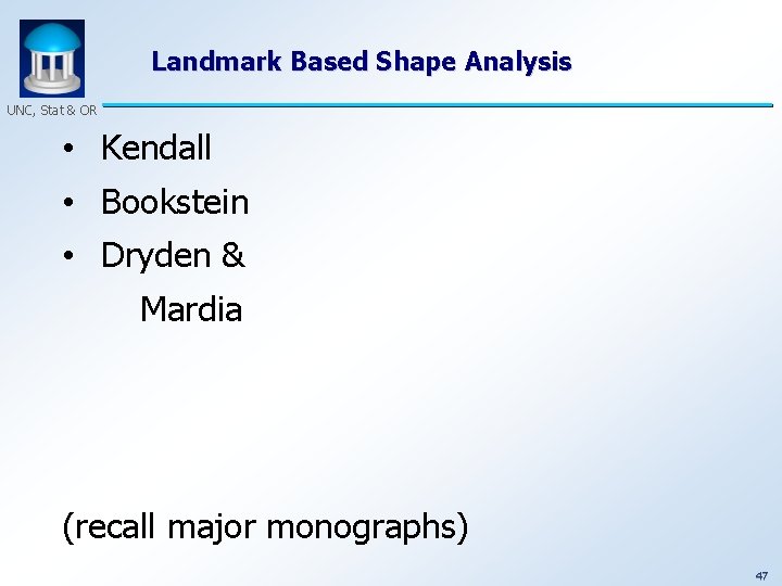 Landmark Based Shape Analysis UNC, Stat & OR • Kendall • Bookstein • Dryden