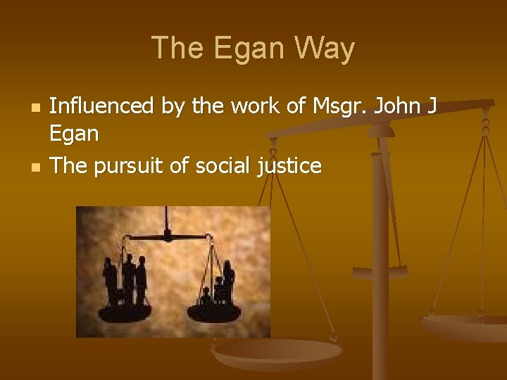 The Egan Way n n Influenced by the work of Msgr. John J Egan