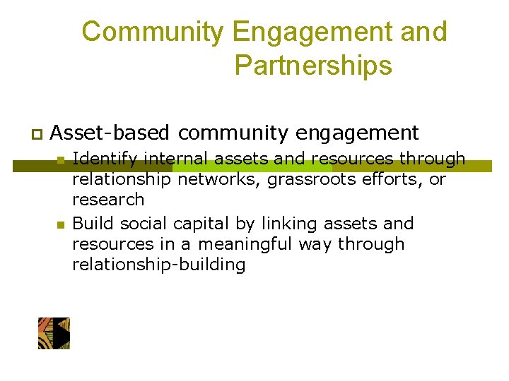 Community Engagement and Partnerships p Asset-based community engagement n n Identify internal assets and