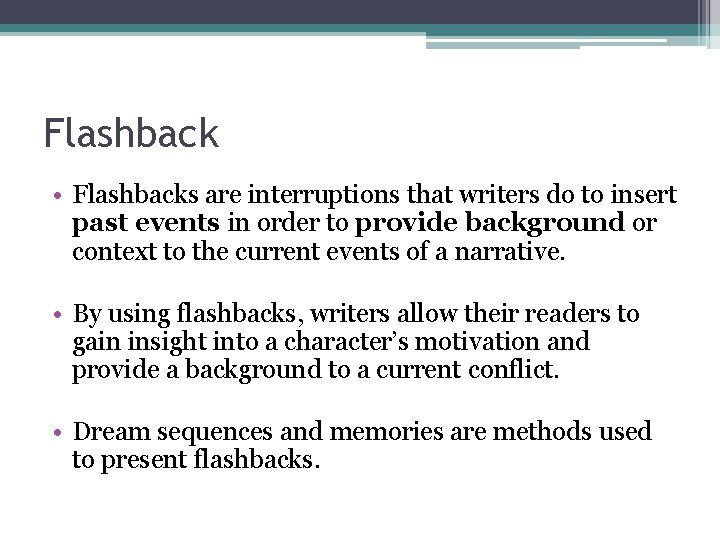 Flashback • Flashbacks are interruptions that writers do to insert past events in order