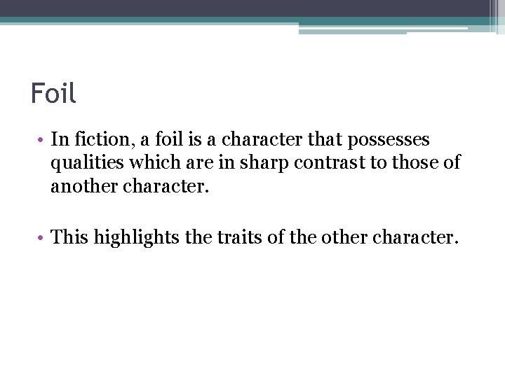 Foil • In fiction, a foil is a character that possesses qualities which are