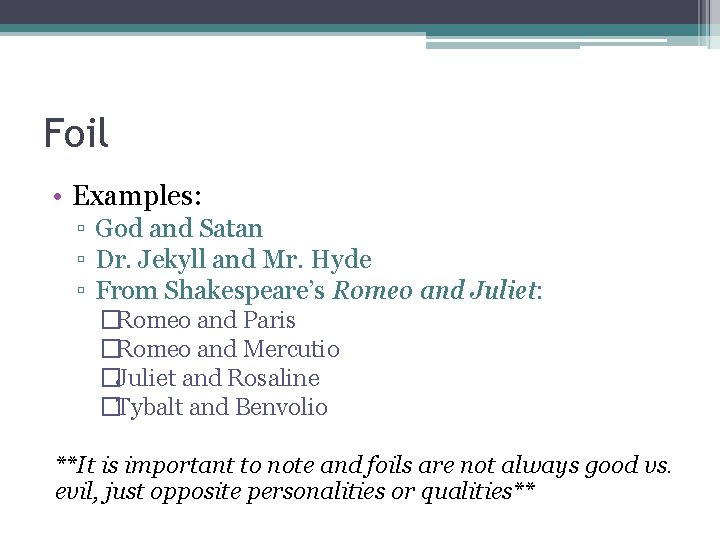 Foil • Examples: ▫ God and Satan ▫ Dr. Jekyll and Mr. Hyde ▫