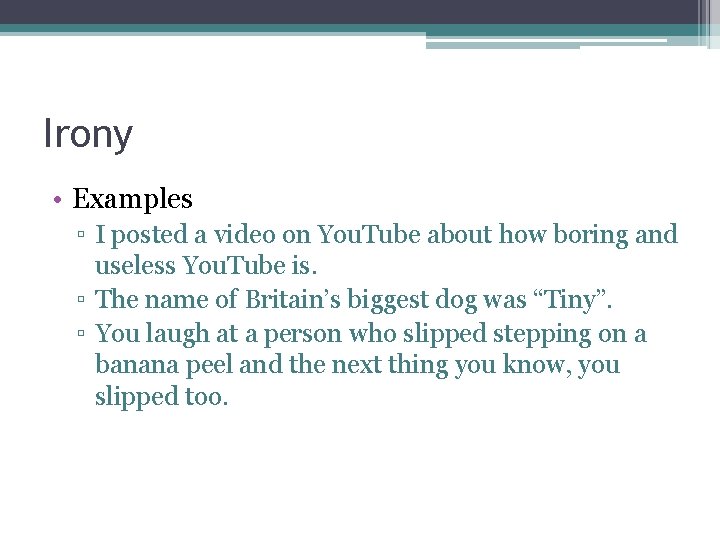 Irony • Examples ▫ I posted a video on You. Tube about how boring