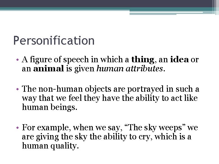 Personification • A figure of speech in which a thing, an idea or an