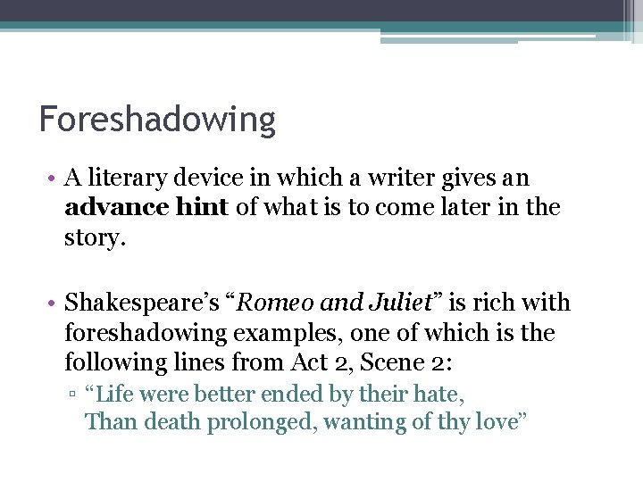 Foreshadowing • A literary device in which a writer gives an advance hint of