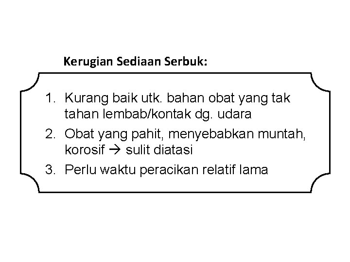 Kerugian Sediaan Serbuk: 1. Kurang baik utk. bahan obat yang tak tahan lembab/kontak dg.
