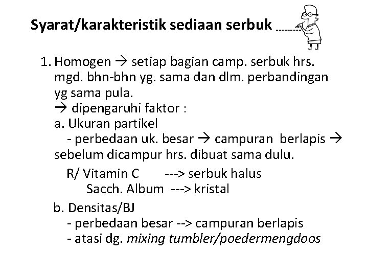 Syarat/karakteristik sediaan serbuk 1. Homogen setiap bagian camp. serbuk hrs. mgd. bhn-bhn yg. sama