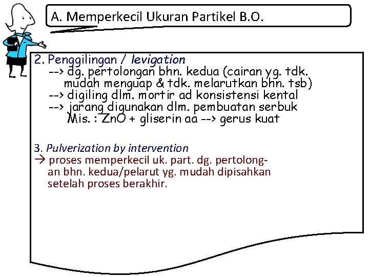 A. Memperkecil Ukuran Partikel B. O. 2. Penggilingan / levigation --> dg. pertolongan bhn.